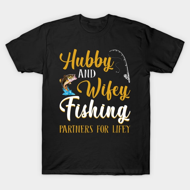 Hubby And Wifey Fishing Partners For Lifey T-Shirt by suttonouz9
